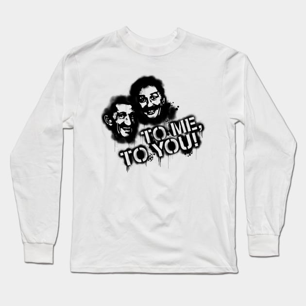 To me, to you! Long Sleeve T-Shirt by Randomart